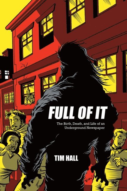 Tim Hall - Full Of It: The Birth, Death, and Life of an Underground Newspaper, E-bok