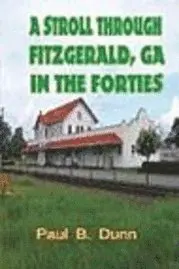 Paul B. Dunn - A Stroll Through Fitzgerald, GA, In The Forties, Häftad. Tillgänglighet: Lägg i varukorg