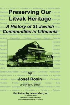Josef Rosin, Joel Alpert - Preserving Our Litvak Heritage - A History of 31 Jewish Communities in Lithuania, Inbunden