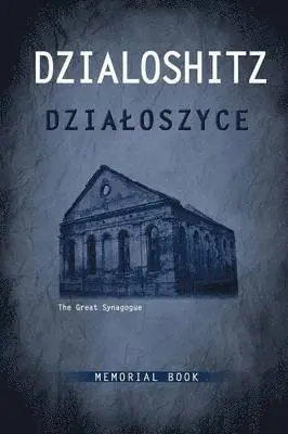 Fay Bussgang, Julian Bussgang - DZIALOSZYCE Memorial Book - an English Translation of Sefer Yizkor Shel Kehilat Dzialoshitz Ve-ha-seviva, Inbunden. Tillgänglighet: Lägg i varukorg