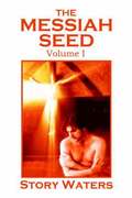 The Messiah Seed Volume I