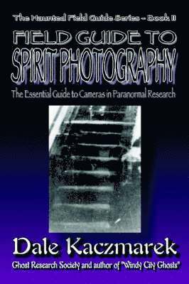 Dale D Kaczmarek - Field Guide to Spirit Photography, Häftad. Tillgänglighet: Lägg i varukorg