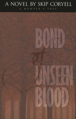 Skip Coryell - Bond of Unseen Blood: A Hunter's Tale, Häftad