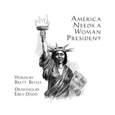 Brett Bevell - America Needs a Woman President, Häftad