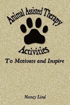 Animal Assisted Therapy Activities to Motivate and Inspire by Nancy Lind