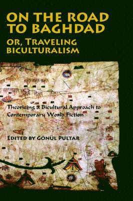 Gonul Pultar - On the Road to Baghdad or Traveling Biculturalism, Häftad