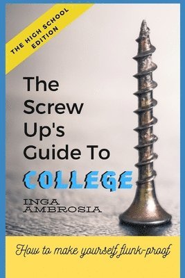 Inga Ambrosia - The Screw-Ups Guide to College: How to make yourself flunk-proof!, Häftad