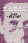 The Pig, or Vaclav Havel's Hunt for a Pig (Havel Collection)