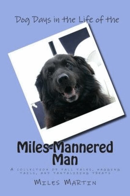 Miles Martin, Cathy Burnham Martin - Dog Days in the Life of the Miles-Mannered Man, E-bok