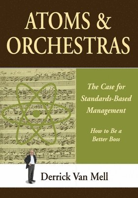 Derrick Van Mell - Atoms & Orchestras: The Case for Standards-Based Management, Häftad