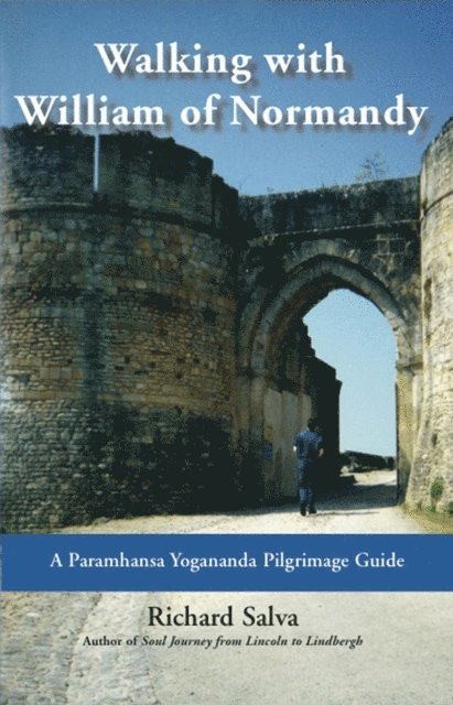 Richard Salva - Walking with William of Normandy: A Paramhansa Yogananda Pilgrimage Guide, E-bok