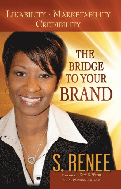S. Renee Smith - Bridge to Your Brand Likeability, Marketability, Credibility, E-bok