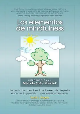 Scott L. Rogers - Los Elementos de Mindfulness: Una Invitación a Explorar la Naturaleza de Despertarse Al Momento Presente ... y Mantenerse Despierto, Häftad. Tillgänglighet: Lägg i varukorg