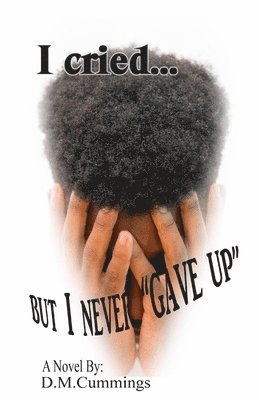 D M Cummings - I cried... But I NEVER "GAVE UP", Häftad