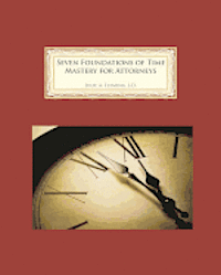 Seven Foundations of Time Mastery for Attorneys