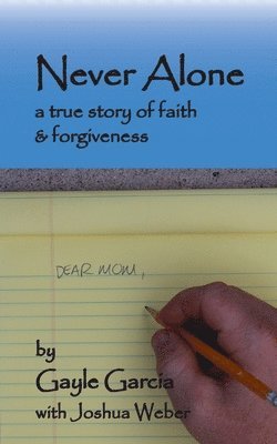 Gayle Garcia - Never Alone: a true story of faith and forgiveness, Häftad