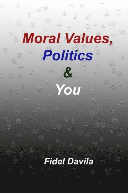 Moral Values, Politics & You: The Moral and Tribal Nature of All Politics