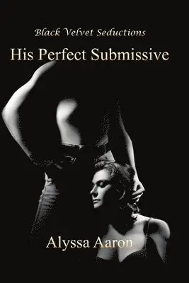 Alyssa Aaron - His Perfect Submissive, Häftad. Tillgänglighet: Lägg i varukorg