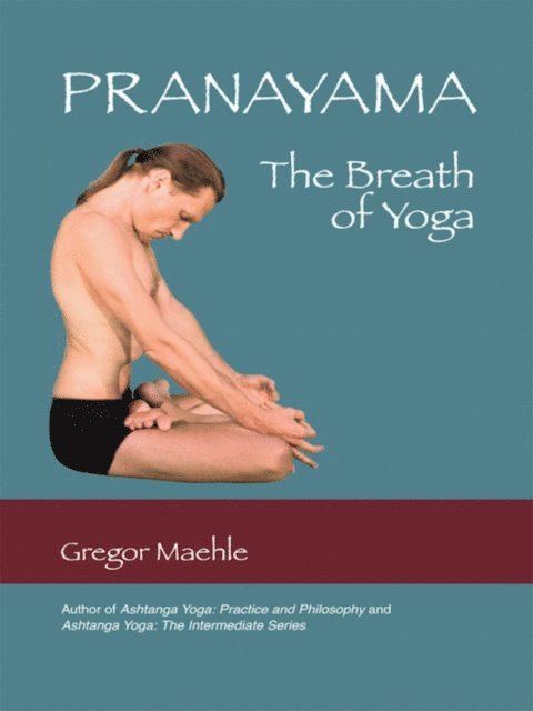 Gregor Maehle - Pranayama the Breath of Yoga, E-bok