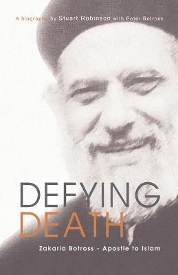 Defying Death, Zakaria Botross - Apostle to Islam av Stuart Robinson