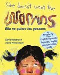 She Doesn'T Want The Worms - Ella No Quiere Los Gusanos