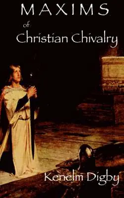 Kenelm Henry Digby - Maxims of Christian Chivalry, Häftad. Tillgänglighet: Lägg i varukorg