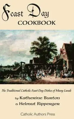 Katherine Burton, Helmut Ripperger - Feast Day Cookbook; The Traditional Catholic Feast Day Dishes of Many Lands, Häftad. Tillgänglighet: Lägg i varukorg
