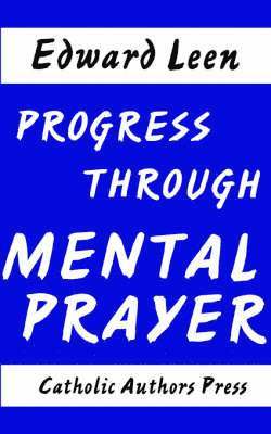 Edward Leen - Progress Through Mental Prayer, Häftad
