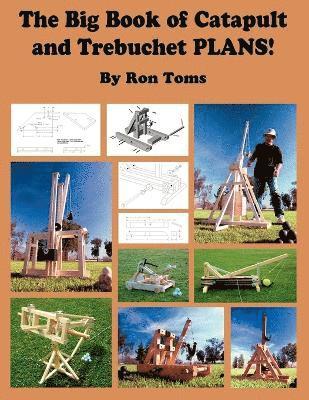 Ron L Toms - Big Book of Catapult and Trebuchet Plans!, Häftad