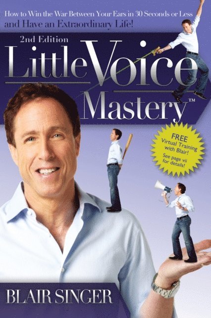 Blair Singer - Little Voice Mastery: How to Win the War Between Your Ears in 30 Seconds or Less and Have an Extraordinary Life!, E-bok