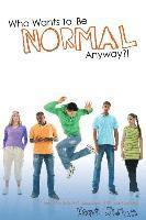 Kent Julian - Who Wants To Be Normal Anyway?!: A Teen's Guide to Real Success and Ultimate Coolness, Häftad