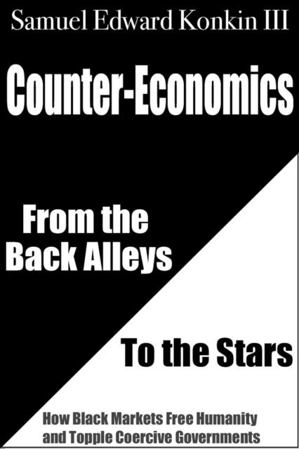 Samuel Edward Konkin III - Counter-Economics: From the Back Alleys to the Stars, E-bok