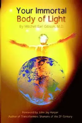 Mitchell E. Gibson, Mitchell Earl Gibson - Your Immortal Body of Light, Häftad. Tillgänglighet: Lägg i varukorg