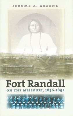 Jerome A. Greene - Fort Randall on the Missouri, 1856–1892, Häftad. Tillgänglighet: Tillfälligt slut