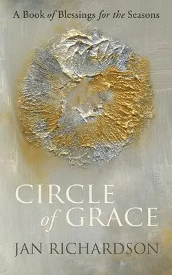 Jan Richardson - Circle of Grace: A Book of Blessings for the Seasons, Häftad. Tillgänglighet: Lägg i varukorg