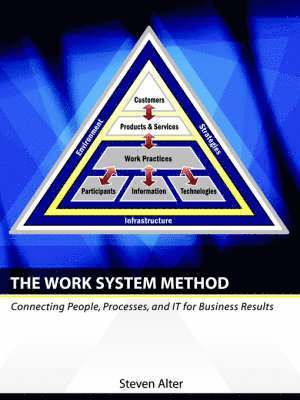 Steven Alter - Work System Method: Connecting People, Processes, and It for Business Results, Häftad