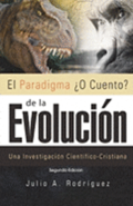 El Paradigma O Cuento? de la Evolucin. 2da. Edicin: Una Investigacin Cientfico-Cristiana