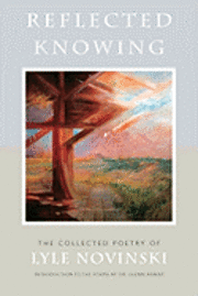 Reflected Knowing: The Collected Poetry of Lyle Novinski, Häftad