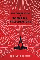 Tobias Beckwith, Carolyn Uno - The Wizard's Way to Powerful Presentations, Häftad