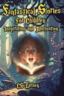 C S Larsen - Fantastical Stories For Children - Inspiration and Motivation, Häftad. Tillgänglighet: Lägg i varukorg