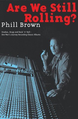 Phill Brown - Brown Phil Are We Still Rolling Recording Classic Albums Bam Bk, Häftad
