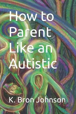K Bron Johnson - How to Parent Like an Autistic, Häftad. Tillgänglighet: Lägg i varukorg