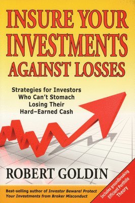 Robert Goldin - Insure Your Investments Against Losses: Strategies for Investors Who Can't Stomach Losing Their Hard-Earned Cash, Häftad