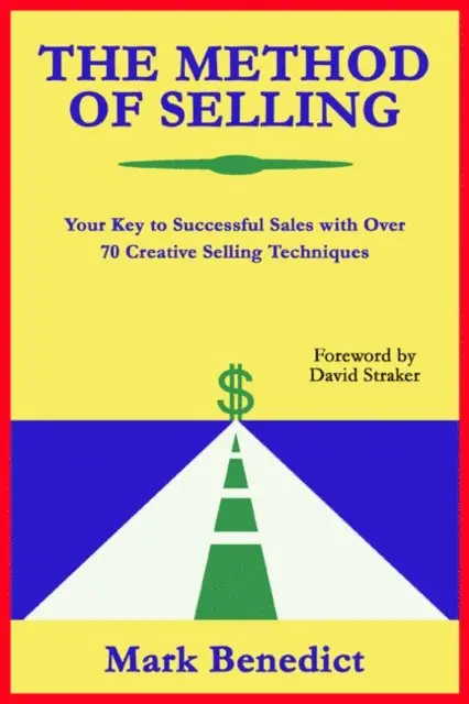 Mark Benedict - Method of Selling: Your Key to Successful Sales With Over 70 Creative Selling Techniques, E-bok. Tillgänglighet: Lägg i varukorg