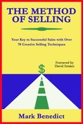 Method of Selling: Your Key to Successful Sales With Over 70 Creative Selling Techniques