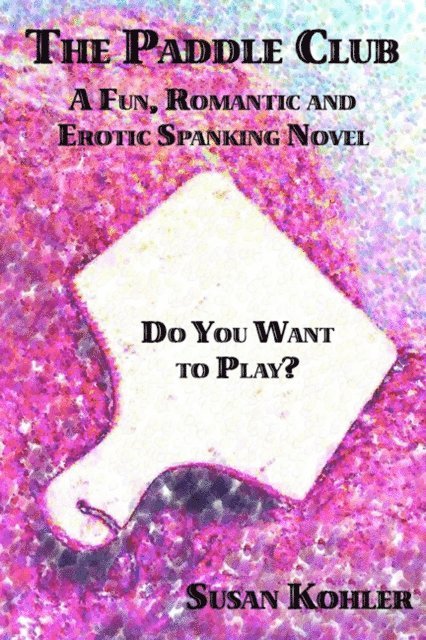 Susan Kohler - Paddle Club: A Fun, Romantic and Erotic Spanking Novel, E-bok