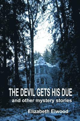 Elizabeth Elwood - The Devil Gets His Due and Other Mystery Stories, Häftad