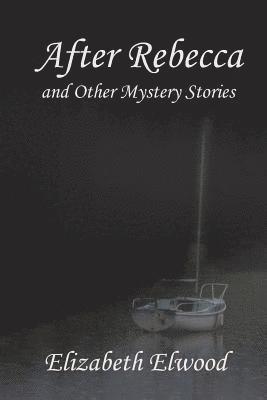 Elizabeth Elwood - After Rebecca and Other Mystery Stories, Häftad
