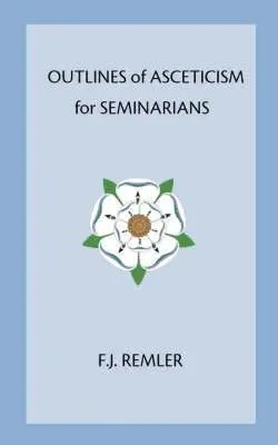 F. J. Remler - Outline of Asceticism for Seminarians, Häftad. Tillgänglighet: Lägg i varukorg