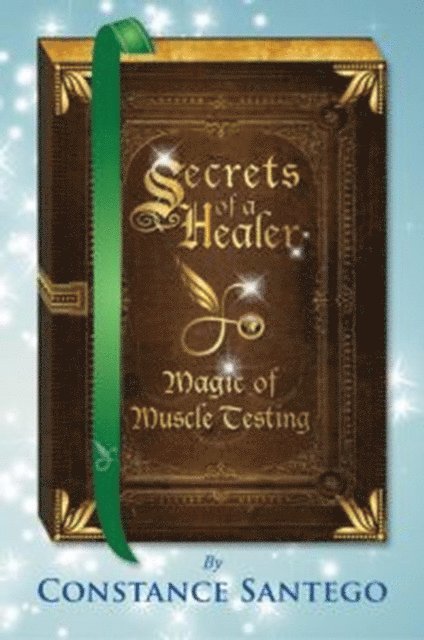 Constance Santego - Secret of a Healer - Magic of Muscle Testing, E-bok